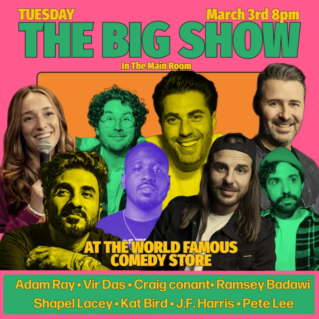 The Big Show featuring Adam Ray, Vir Das, Craig Conant, Ramsey Badawi, Shapel Lacey, Kat Bird, JF Harris, Pete Lee + more!