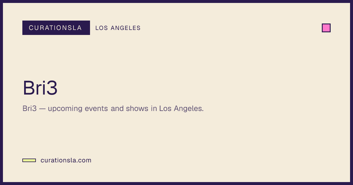 Bri3 | CurationsLA Events