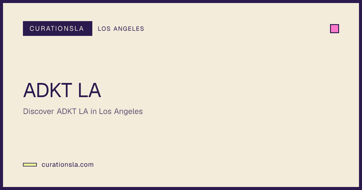 ADKT LA in Los Angeles | Restaurant | CurationsLA Events