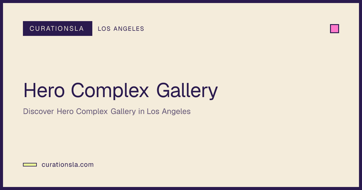 Hero Complex Gallery in Los Angeles | CurationsLA Events