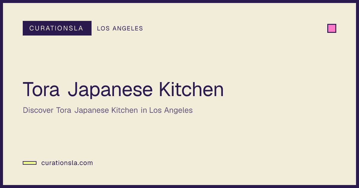 Tora Japanese Kitchen in Los Angeles | Restaurant | CurationsLA Events