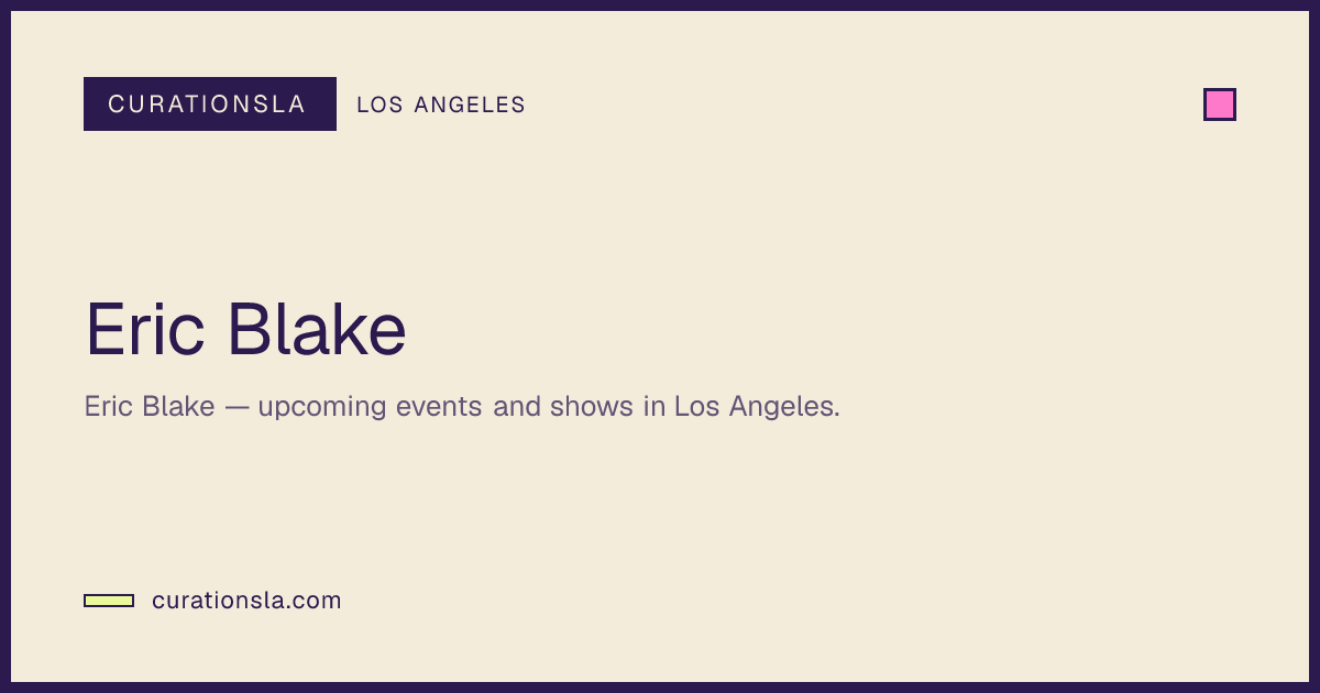 Eric Blake | CurationsLA Events