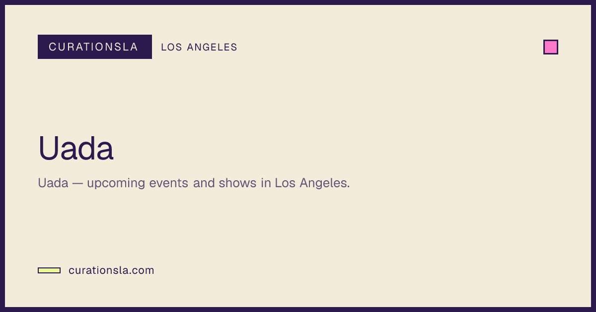 Uada | CurationsLA Events