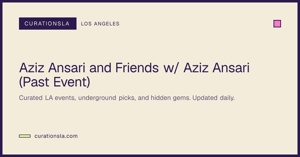 Aziz Ansari and Friends w/ Aziz Ansari (Past Event) in Los Angeles at ...